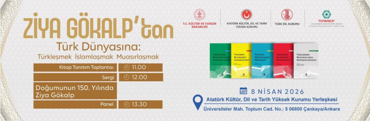 Ziya Gökalp'in 'Türkleşmek İslamlaşmak Muasırlaşmak' eseri Türk Dünyası'nı buluşturuyor